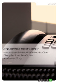 Personaldienstleistungskaufmann/-kauffrau: Übungsbuch zur beruflichen Abschlussprüfung - Jörg Löschmann - E-Book