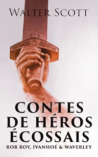 Contes de héros écossais: Rob Roy, Ivanhoé & Waverley - Walter Scott - E-Book