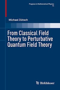 From Classical Field Theory to Perturbative Quantum Field Theory - Michael Dütsch - E-Book