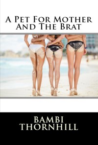 A Pet For Mother And The Brat: Bestiality Erotica - Bambi Thornhill - E-Book