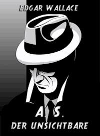 A. S. Der Unsichtbare - Edgar Wallace - E-Book