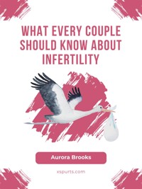 What Every Couple Should Know About Infertility - Aurora Brooks - E-Book