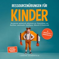 Ressourcenübungen für Kinder: Ressourcen spielerisch aktivieren zur Entwicklung von Resilienz, emotionaler Intelligenz, Motorik & Kreativität - im Kindergarten- & Grundschulalter - Lorena Schönfeld - Hörbuch