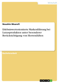 Erlebniswertorientierte Markenführung bei Luxusprodukten unter  besonderer Berücksichtigung von Herrendüften - Noushin Moarefi - E-Book