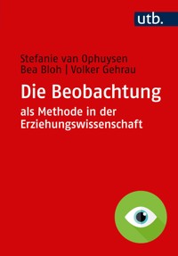 Die Beobachtung als Methode in der Erziehungswissenschaft - Stefanie van Ophuysen - E-Book