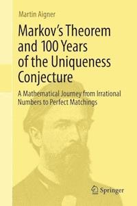 Markov's Theorem and 100 Years of the Uniqueness Conjecture - Martin Aigner - E-Book