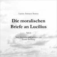Die moralischen Briefe  an Lucilius - Teil 1 - Lucius Annaeus Seneca - Hörbuch