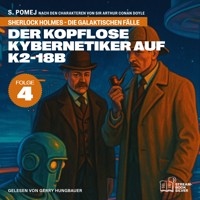 Der kopflose Kybernetiker auf K2-18b (Sherlock Holmes - Die galaktischen Fälle, Folge 4) - Sir Arthur Conan Doyle - Hörbuch