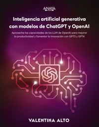 Inteligencia artificial generativa con modelos de ChatGPT y OpenAI - Valentina Alto - E-Book