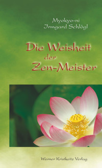 Die Weisheit der Zen-Meister - Myokyo-ni Irmgard Schlögl - E-Book