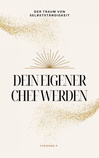 Dein eigener Chef werden - Fabienne P. - E-Book