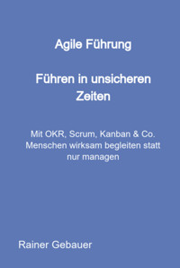 Agile Führung – Führen In Unsicheren Zeiten - Rainer Gebauer - E-Book