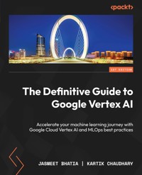 The Definitive Guide to Google Vertex AI - Jasmeet Bhatia - E-Book