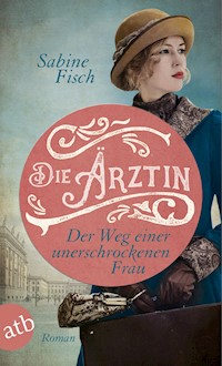 Die Ärztin - Der Weg einer unerschrockenen Frau - Sabine Fisch - E-Book