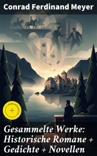 Gesammelte Werke: Historische Romane + Gedichte + Novellen - Conrad Ferdinand Meyer - E-Book