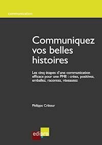 Communiquez vos belles histoires - Philippe Crêteur - E-Book