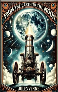 From The Earth To The Moon(Illustrated) - Jules Verne - E-Book