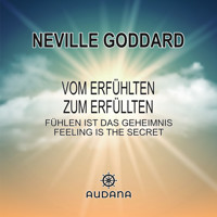 Vom Erfühlten zum Erfüllten - Neville Goddard - Hörbuch