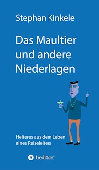 Das Maultier und andere Niederlagen - Stephan Kinkele - E-Book