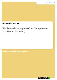 Wettbewerbsstrategien (Core Competences von Hamel Prahalad) - Alexander Herbst - E-Book