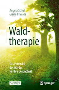 Waldtherapie - das Potential des Waldes für Ihre Gesundheit - Angela Schuh - E-Book