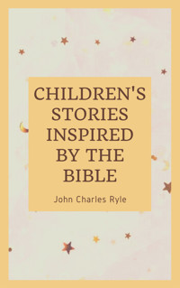 Chlidren's Stories Inspired by the Bible - John Charles Ryle - E-Book