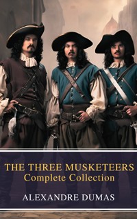 THE THREE MUSKETEERS - Complete Collection - Alexandre Dumas - E-Book