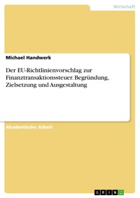 Der EU-Richtlinienvorschlag zur Finanztransaktionssteuer. Begründung, Zielsetzung und Ausgestaltung - Michael Handwerk - E-Book