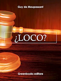 ¿Loco? - Guy de Maupassant - E-Book
