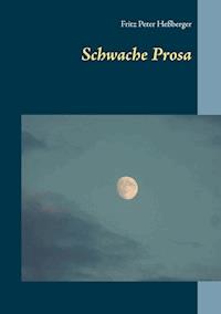 Schwache Prosa - Fritz Peter Heßberger - E-Book