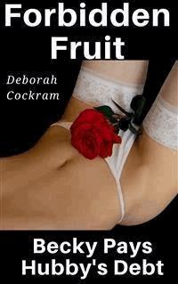 Forbidden Fruit: Becky Pays Hubby's Debt - Deborah Cockram - E-Book