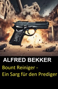 Bount Reiniger - Ein Sarg für den Prediger - Alfred Bekker - E-Book