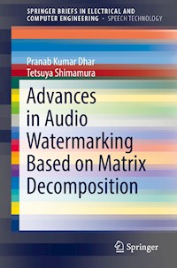 Advances in Audio Watermarking Based on Matrix Decomposition - Pranab Kumar Dhar - E-Book