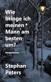 Wie bringe ich meinen Mann am besten um? - Stephan Peters - E-Book