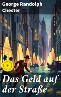 Das Geld auf der Straße - George Randolph Chester - E-Book