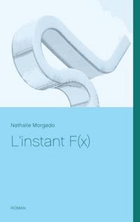 L'instant F(x) - Nathalie Morgado - E-Book