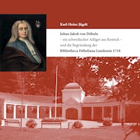 Johan Jakob von Döbeln - ein schwedischer Adliger aus Rostock - und die Begründung der Bibliotheca Döbeliana Lundensis 1718 - Karl-Heinz Jügelt - E-Book
