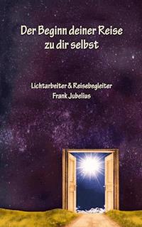 Der Beginn deiner Reise zu dir selbst - Frank Jubelius - E-Book