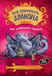 Как приручить дракона. Кн.8. Как освободить дракона - Крессида Коуэлл - E-Book