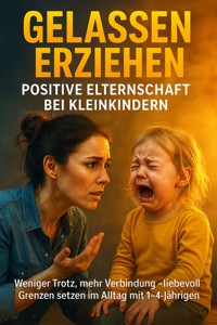 Gelassen erziehen: Positive Elternschaft bei Kleinkindern - Benjamin Graf - E-Book