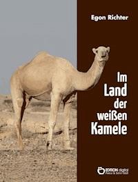 Im Lande der weißen Kamele - Egon Richter - E-Book