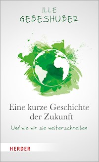 Eine kurze Geschichte der Zukunft - Ille Gebeshuber - E-Book