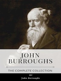 John Burroughs – The Complete Collection - John Burroughs - E-Book