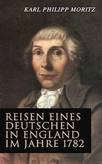 Reisen eines Deutschen in England im Jahre 1782 - Karl Philipp Moritz - E-Book