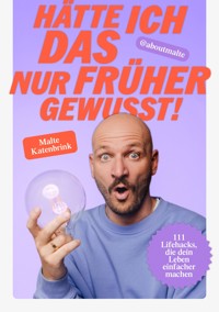 Hätte ich DAS nur früher gewusst! - Malte Katenbrink - E-Book