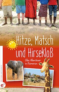 Hitze, Matsch und Hirsekloß - Hanna Pusch - E-Book