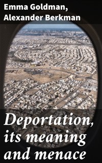 Deportation, its meaning and menace - Emma Goldman - E-Book