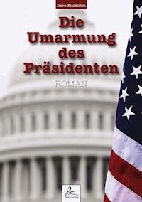 Die Umarmung des Präsidenten - Imre Kusztrich - E-Book