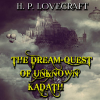 The Dream-Quest of Unknown Kadath - H. P. Lovecraft - Hörbuch