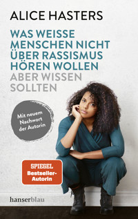 Was weiße Menschen nicht über Rassismus hören wollen aber wissen sollten - Alice Hasters - E-Book